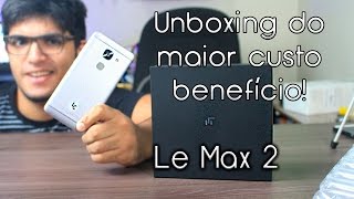 UNBOXING do Smartphone mais Custo benefício do mundo? LE MAX 2 X829 | Primeiras Impressões