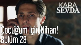 Kara Sevda 28. Bölüm - Çocuğum İçin Nihan!