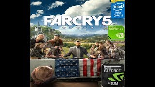 Far Cry 5 on Nvidia Geforce 910M. i5 5200U: 8 GB RAM.