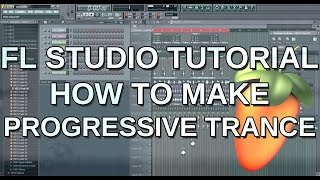 Making Progressive Trance - FL Studio Tutorial