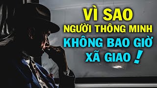 VÌ SAO người "thực sự thông minh" KHÔNG BAO GIỜ XÃ GIAO- Thiền Đạo.