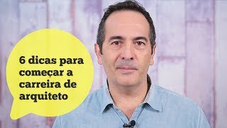 6 DICAS PARA COMEÇAR A CARREIRA DE ARQUITETO