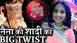 BIG TWIST YUDKBH : Naina to get married, but not with Sameer?