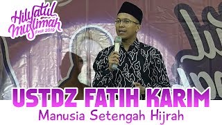 MANUSIA SETENGAH HIJRAH OLEH USTADZ FATIH KARIM _ HM FEST 2019