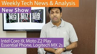 Weekly Tech Report & Analysis - Intel Core i9, Essential Phone, Moto Z2 Play