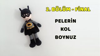 Amigurumi Batman - 2. BÖLÜM SON - Pelerin, Kol, Boynuz