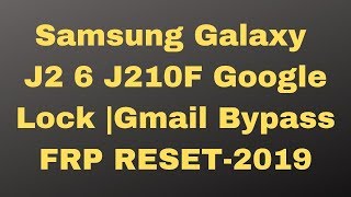 Samsung Galaxy   J2 '6 J210F Google Lock |Gmail Bypass FRP RESET-2019