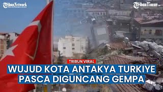 Penampakan Reruntuhan Kota Antakya Turki Pasca Gempar Bumi