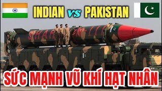 Kho vũ khí hạt nhân đáng sợ của Pakistan và Ấn Độ : Nguy cơ hủy diệt hàng loạt trong khu vực