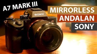 Yuk Ngobrolin Kamera Mirrorless Yang Ganas Abis | Sony A7III Indonesia