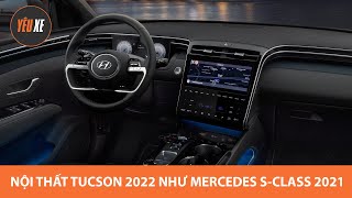 Nội thất Hyundai Tucson 2022 như Mercedes S Class 2021 |Yêu Xe|