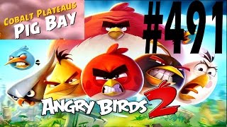 Angry Birds 2-Cobalt Plateaus Pig Bay Level-491 Three Star Walkthrough