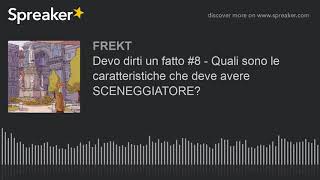 Devo dirti un fatto #8 - Quali sono le caratteristiche che deve avere uno SCENEGGIATORE?
