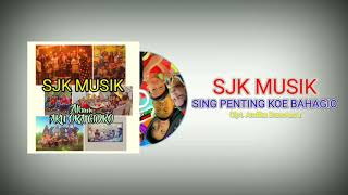 SJK Musik - Sing Penting Koe Bahagio (Official Audio)