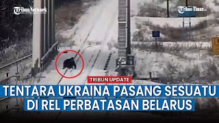 Pasukan Ukraina Lintasi Perbatasan Negara dengan Belarusia, Bawa Senjata dan Diduga Pasang 'Sesuatu'