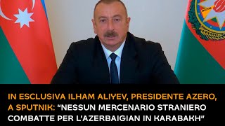 In esclusiva Ilham Aliyev: “Nessun mercenario straniero combatte per l’Azerbaigian in Karabakh”