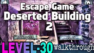 Deserted Building 2 LEVEL-30 walkthrough