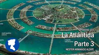 EP 133 • LA ATLÁNTIDA PARTE 3