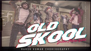Old Skool - Sidhu Moosewala | Harsh Kumar | Dance Choreography | New Punjabi Song