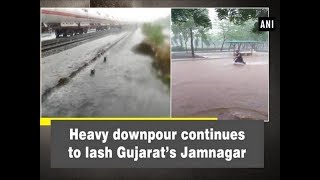 Heavy downpour continues to lash Gujarat's Jamnagar - #Gujarat News