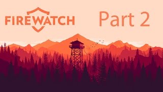Firewatch Walkthrough Part 2: Day 2