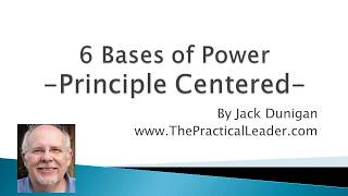 6 Bases of Power | Principle Cantered | Jack Dunigan | The Practical Leader