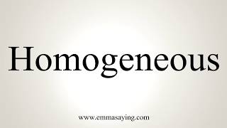 How To Pronounce Homogeneous