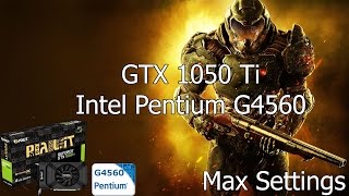 Doom (Max Settings) [PC] GTX 1050 Ti 4GB GDDR5 & Intel Pentium G4560 & 8 GB RAM
