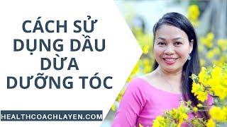 Cách sử dụng dầu dừa dưỡng tóc như thế nào - La Yến - Yến Sào Doanh Nhân