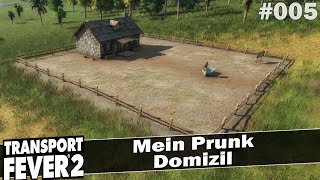 Mein Prunk Domizil ? TRANSPORT FEVER 2 [Deutsch] #005