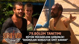 Büyük mücadelede gerginlik! "Doğruları konuştuk Ümit Karan!" | 79. Bölüm Tanıtımı | Survivor 2018
