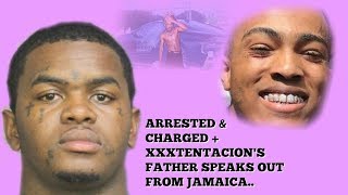 XXXtentacion suspect arrested and charged & Father speaks from Jamaica
