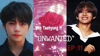 [ BTS Kim Taehyung - ff 18+] "UNWANTED" EP : 11
