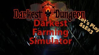Darkest Dungeon S1E3 ? - Darkest Farming Simulator