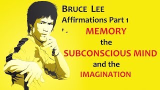 Bruce lee Affirmations Part 1: Memory, Subconscious Mind, Imagination