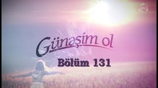 Günəşim ol (131-cİ bölüm)