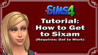 The Sims 4: Tutorial: How to Get to Sixam