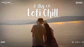 Những Bản Lofi Việt Nhẹ Nhàng Chill | Kẻ Theo Đuổi Ánh Sáng, Anh Yêu Vội Thế Lofi TikTok Gây Nghiện
