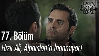 Hızır Ali, Alparslan'a inanmıyor! - Eşkıya Dünyaya Hükümdar Olmaz 77. Bölüm