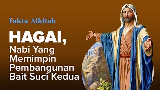 #FaktaAlkitab - HAGAI, NABI YANG MEMIMPIN PEMBANGUNAN BAIT SUCI KEDUA