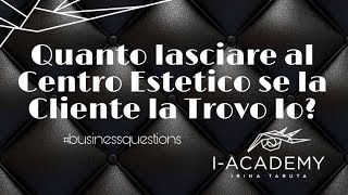 Quanto Lasciare al Centro Estetico se la Cliente la trovo Io?