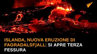 Islanda, nuova eruzione di Fagradalsfjall: si apre terza fessura