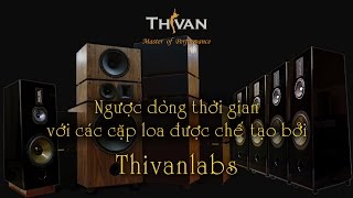 Ngược dòng thời gian với các cặp loa được chế tạo bởi Thivanlabs