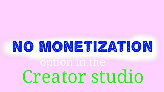 No monetization option in creater studio ....problem solved