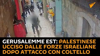 Gerusalemme Est: palestinese ucciso dalle forze israeliane dopo attacco con coltello