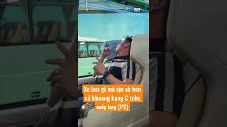 Xe bus gì mà xịn sò hơn cả khoang hạng C trên máy bay! (P2)