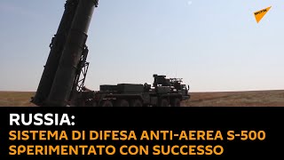 #Russia: sistema di difesa anti-aerea S-500 sperimentato con successo