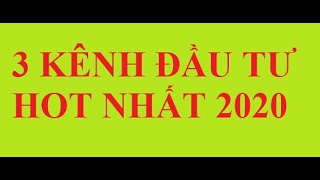 3 KÊNH ĐẦU TƯ HOT NHẤT NĂM 2020 |ĐẦU TƯ GÌ