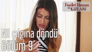 Fazilet Hanım ve Kızları 9. Bölüm - Nil Çılgına Döndü!