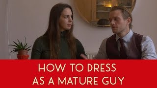 How To Dress As A Mature Guy - Style Hacks For Dating